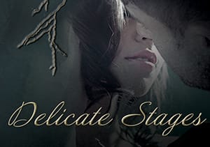 Delicate Stages